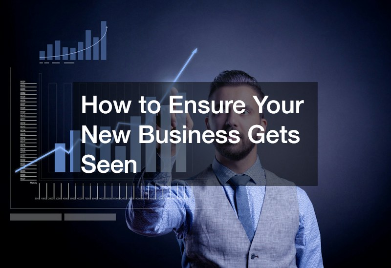 How to Ensure Your New Business Gets Seen